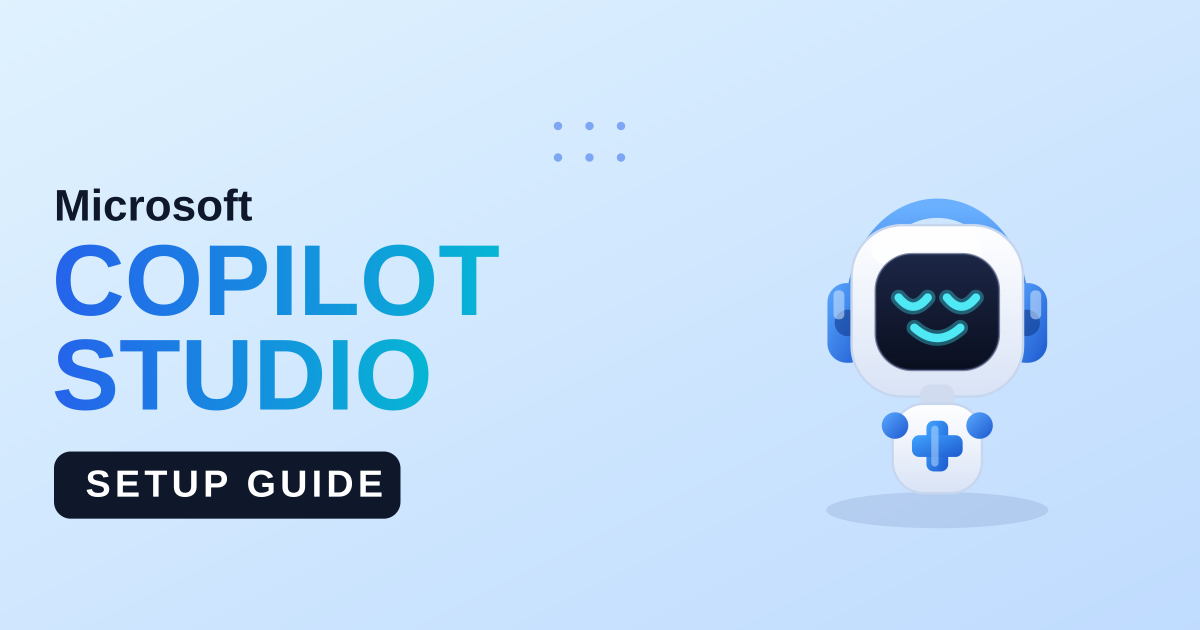 Microsoft Copilot Studio: A Step-by-Step Setup Guide